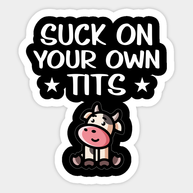 Suck Your Own Tits Funny Cows Suck Tits Sticker Teepublic 